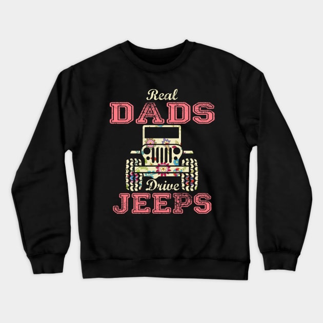 Real Dads Drive Jeeps Cute Flower Jeep Floral Jeeps Women/Kid Jeep Lover Jeep Girl Crewneck Sweatshirt by Nancie